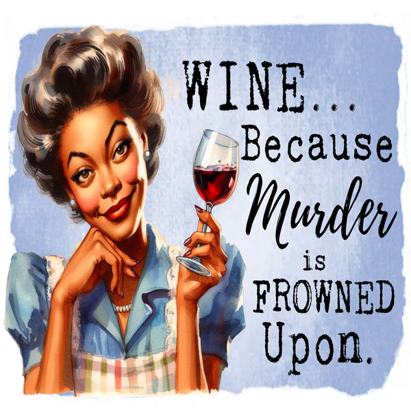 Wine... Because Murder is Frowned Upon
