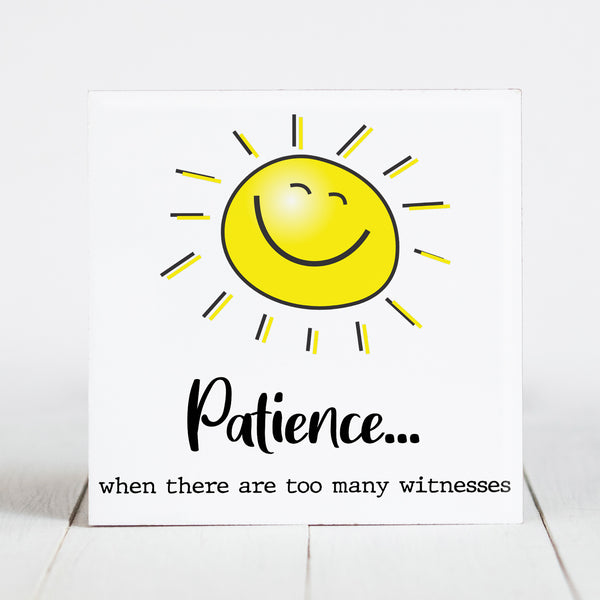 Patience... When There are Too Many Witnesses   - Sunshine & Sarcasm