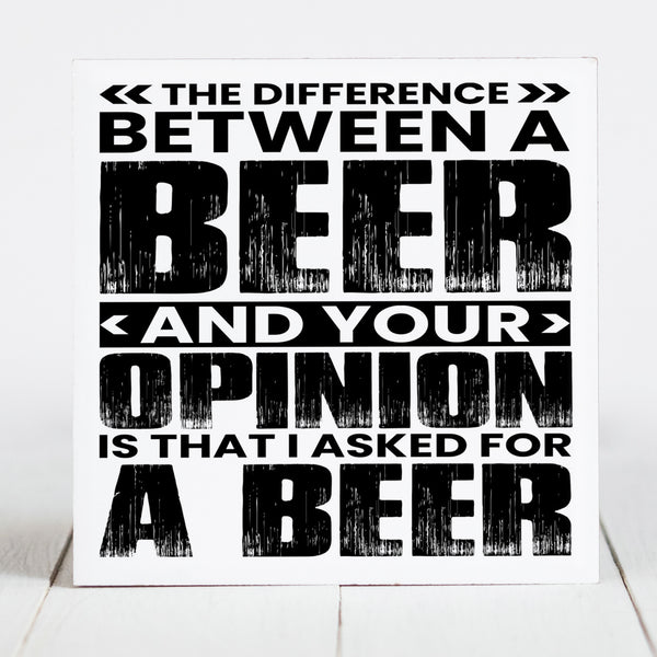 The Difference Between a Beer and Your Opinion....