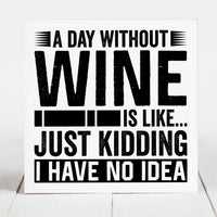 A Day Without Wine is Like....