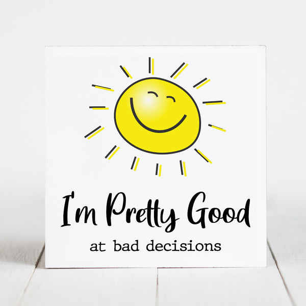 I'm Pretty Good at Bad Decisions - Sunshine & Sarcasm