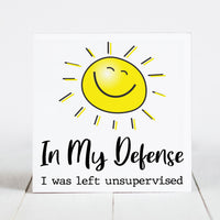 In My Defense, I was Left Unsupervised  - Sunshine & Sarcasm