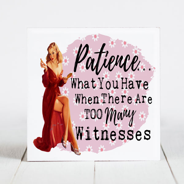Patience - What You Have When There are Too Many Witnesses