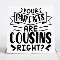 Your Parents are Cousins, Right?